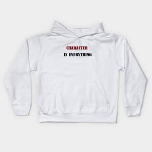 character is every thing Kids Hoodie